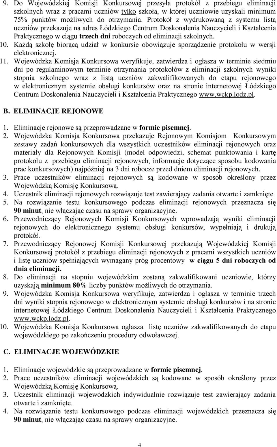 Każdą szkołę biorącą udział w konkursie obowiązuje sporządzenie protokołu w wersji elektronicznej. 11.