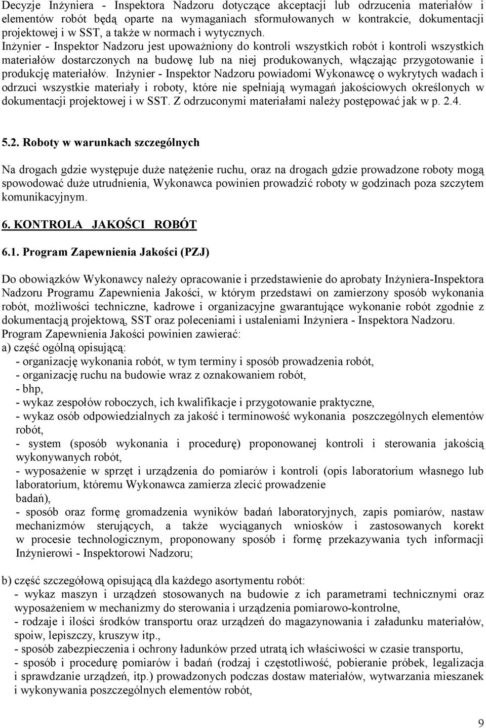 In7ynier - Inspektor Nadzoru jest upowa7niony do kontroli wszystkich robót i kontroli wszystkich materia6ów dostarczonych na budow5 lub na niej produkowanych, w61czaj1c przygotowanie i produkcj5