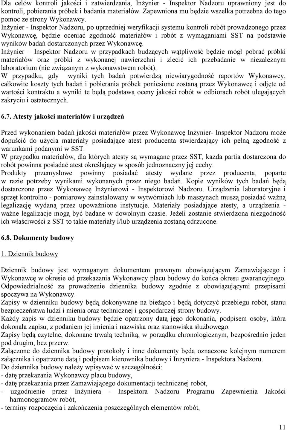 In7ynier - Inspektor Nadzoru, po uprzedniej weryfikacji systemu kontroli robót prowadzonego przez Wykonawc5, b5dzie ocenia@ zgodno;@ materia6ów i robót z wymaganiami SST na podstawie wyników bada>