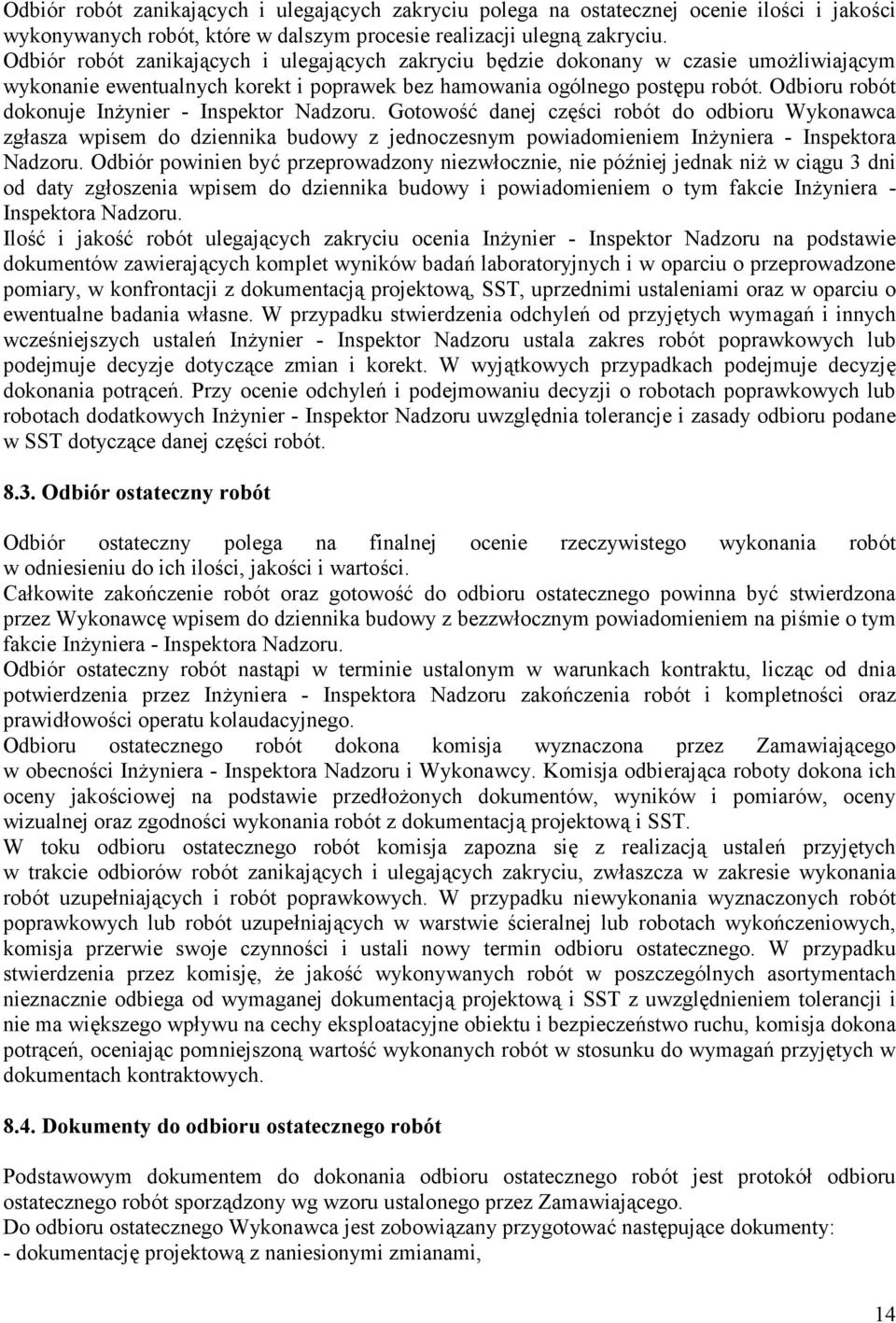 Odbioru robót dokonuje In7ynier - Inspektor Nadzoru. Gotowo;@ danej cz5;ci robót do odbioru Wykonawca zg6asza wpisem do dziennika budowy z jednoczesnym powiadomieniem In7yniera - Inspektora Nadzoru.