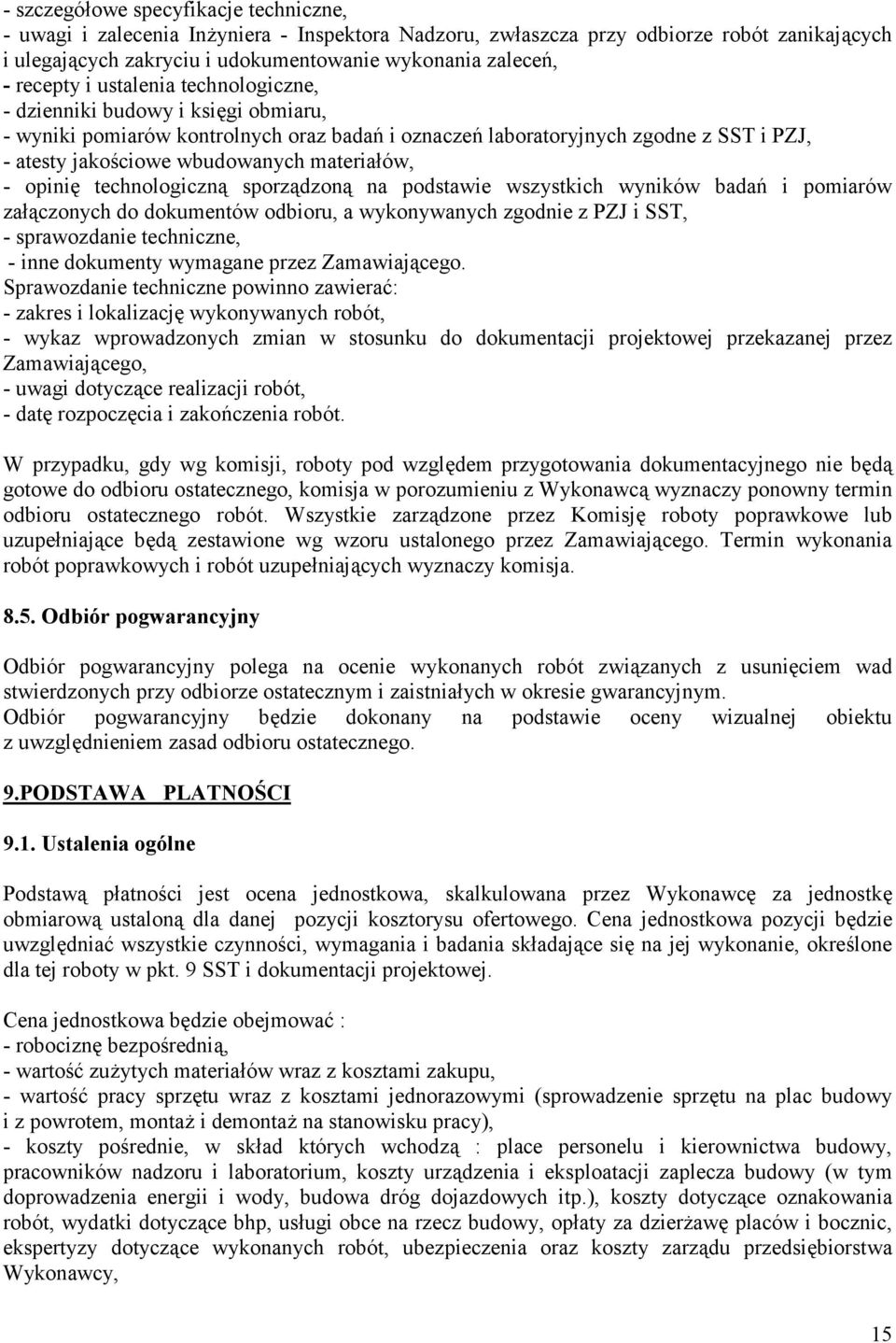 materia6ów, - opini5 technologiczn1 sporz1dzon1 na podstawie wszystkich wyników bada> i pomiarów za61czonych do dokumentów odbioru, a wykonywanych zgodnie z PZJ i SST, - sprawozdanie techniczne, -