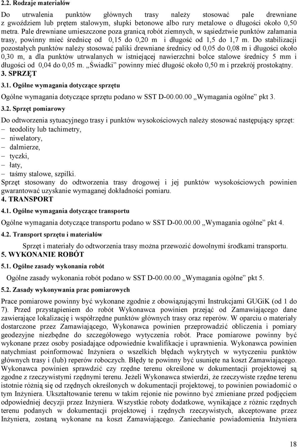 Do stabilizacji pozosta6ych punktów nale7y stosowa@ paliki drewniane ;rednicy od 0,05 do 0,08 m i d6ugo;ci oko6o 0,30 m, a dla punktów utrwalanych w istniej1cej nawierzchni bolce stalowe ;rednicy 5