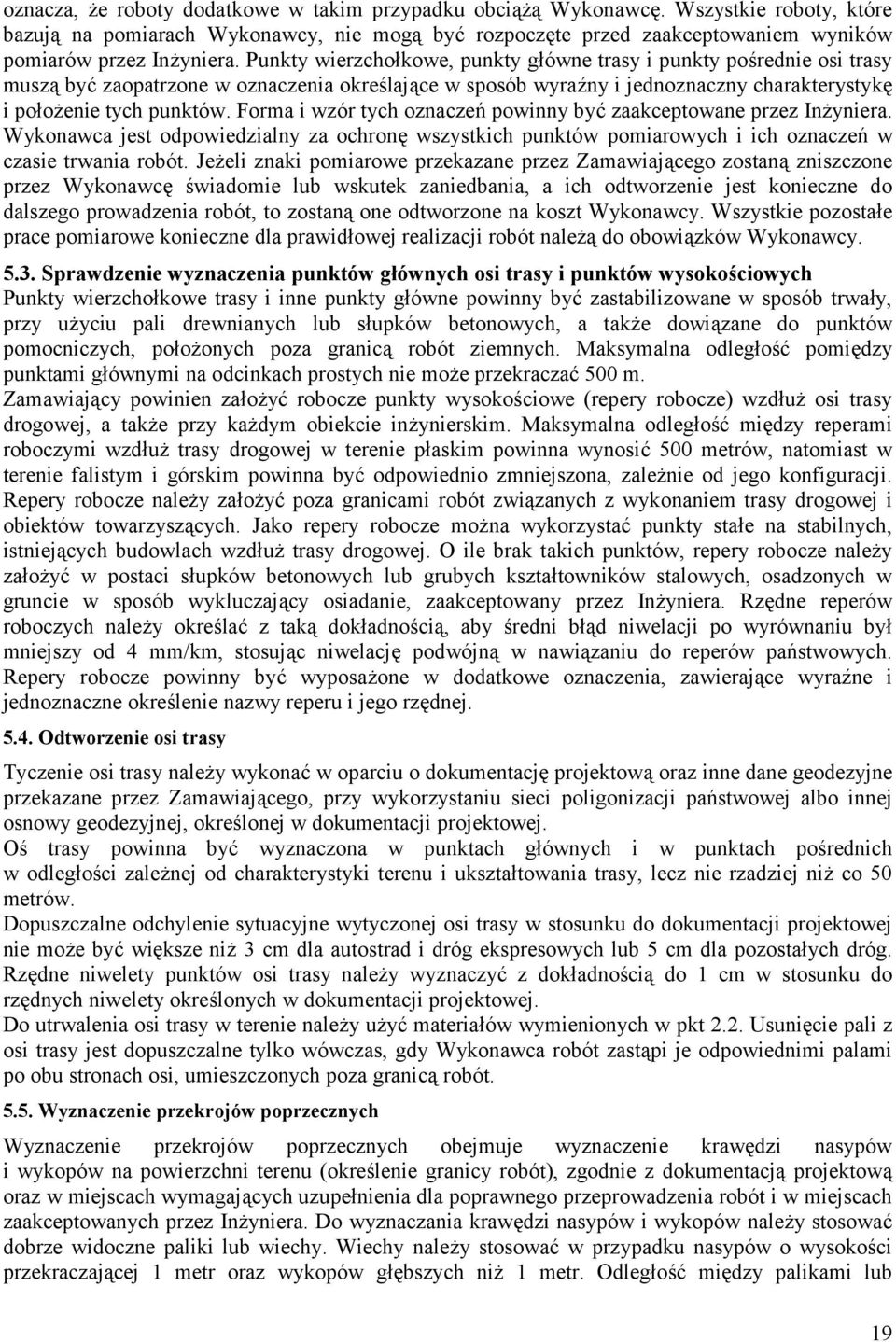 Forma i wzór tych oznacze> powinny by@ zaakceptowane przez In7yniera. Wykonawca jest odpowiedzialny za ochron5 wszystkich punktów pomiarowych i ich oznacze> w czasie trwania robót.