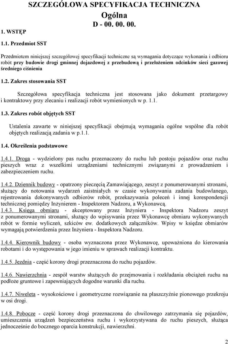 Zakres stosowania SST Szczegó6owa specyfikacja techniczna jest stosowana jako dokument przetargowy i kontraktowy przy zlecaniu i realizacji robót wymienionych w p. 1.1. 1.3.