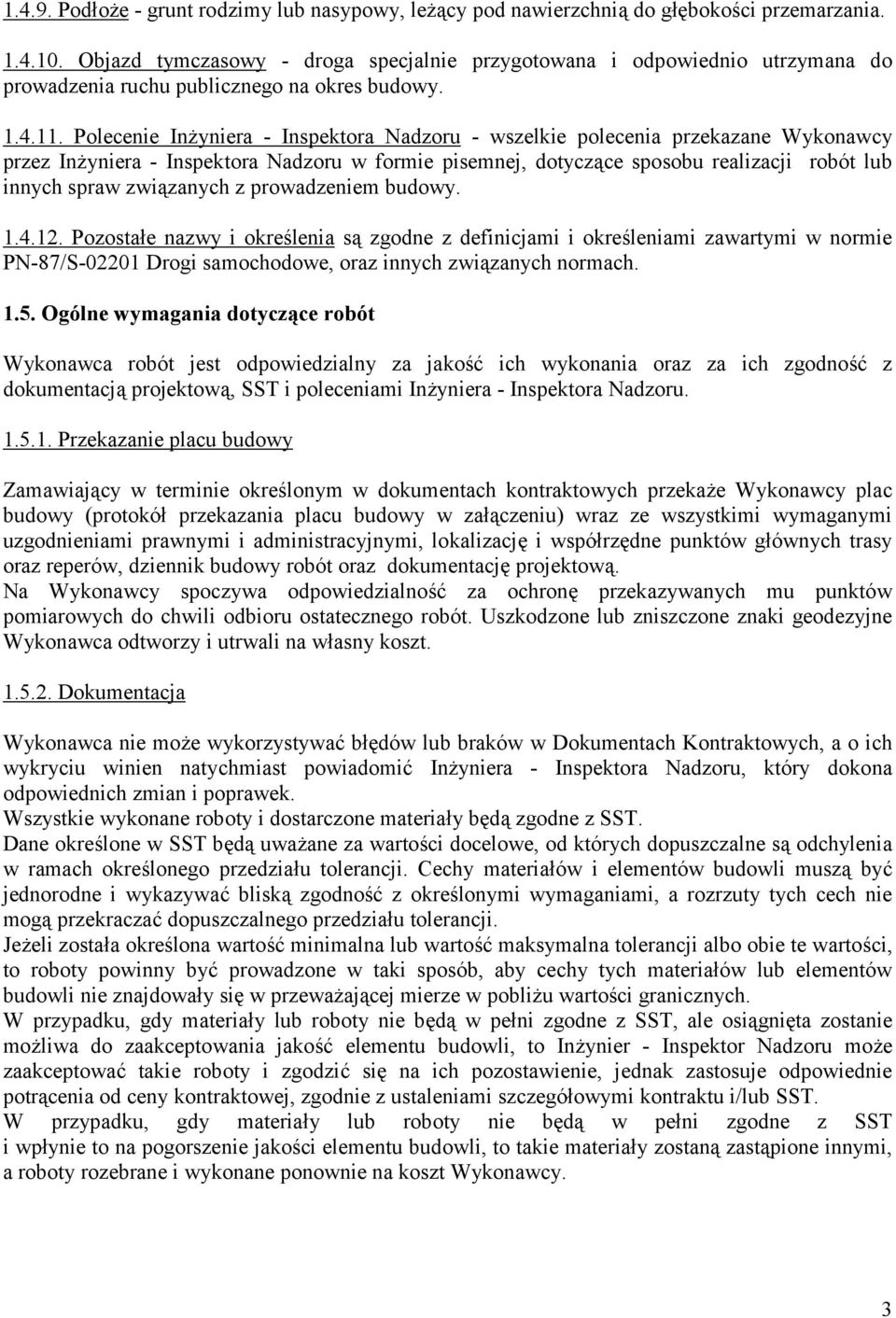 Polecenie In7yniera - Inspektora Nadzoru - wszelkie polecenia przekazane Wykonawcy przez In7yniera - Inspektora Nadzoru w formie pisemnej, dotycz1ce sposobu realizacji robót lub innych spraw