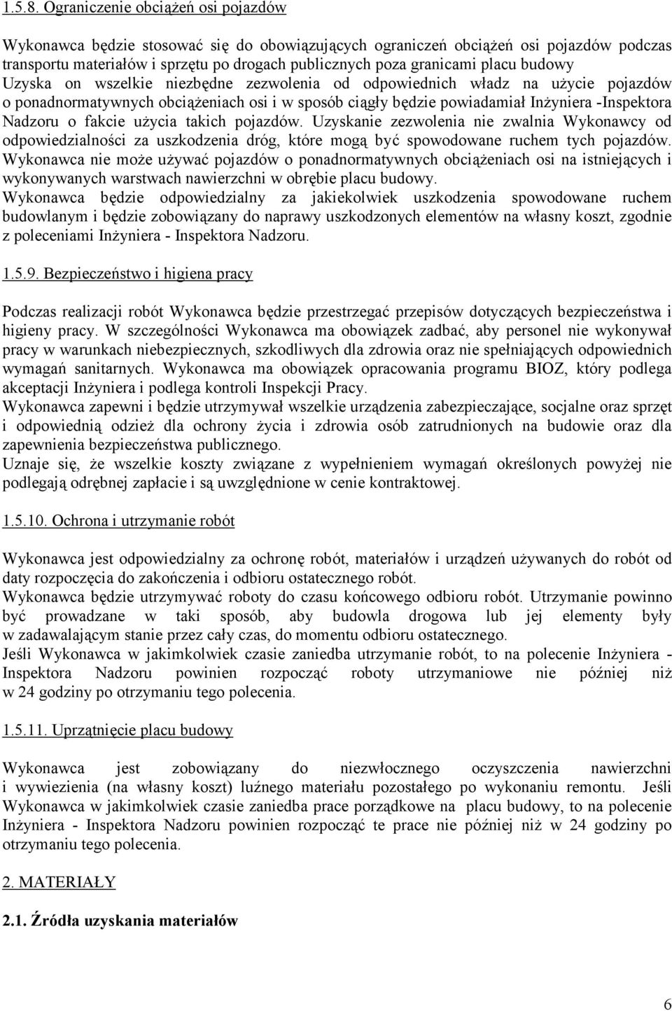budowy Uzyska on wszelkie niezb5dne zezwolenia od odpowiednich w6adz na u7ycie pojazdów o ponadnormatywnych obci17eniach osi i w sposób ci1g6y b5dzie powiadamia6 In7yniera -Inspektora Nadzoru o