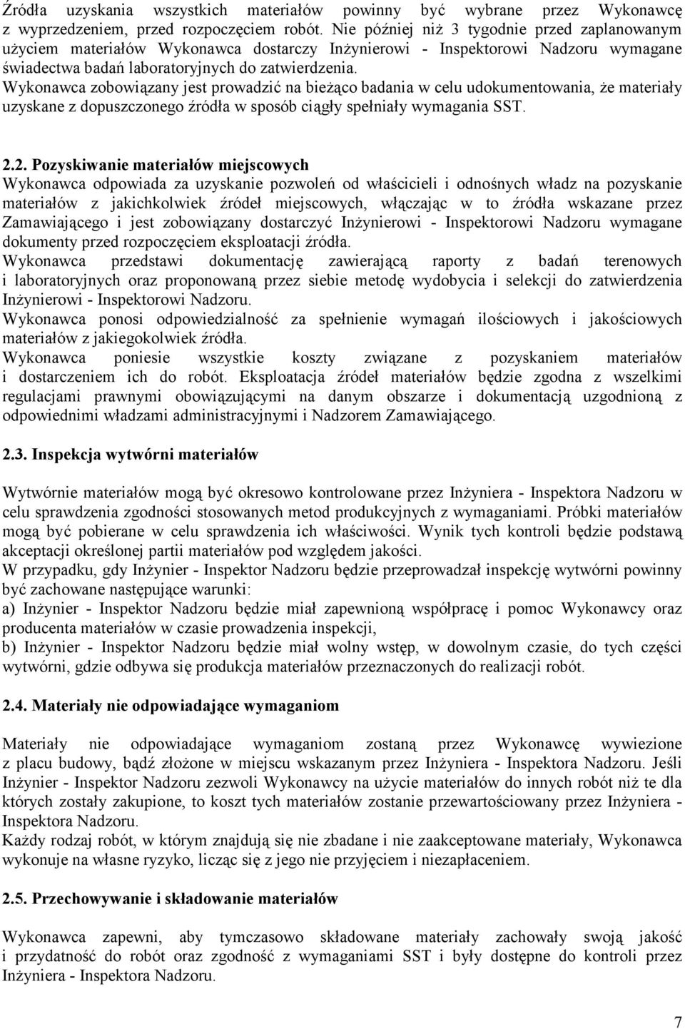 Wykonawca zobowi1zany jest prowadzi@ na bie71co badania w celu udokumentowania, 7e materia6y uzyskane z dopuszczonego Aród6a w sposób ci1g6y spe6nia6y wymagania SST. 2.