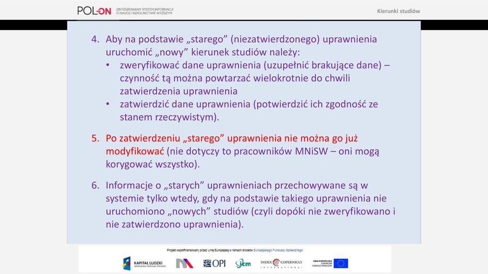 Po zatwierdzeniu starego uprawnienia nie można go już modyfikować (nie dotyczy to pracowników MNiSW oni mogą korygować wszystko). 6.