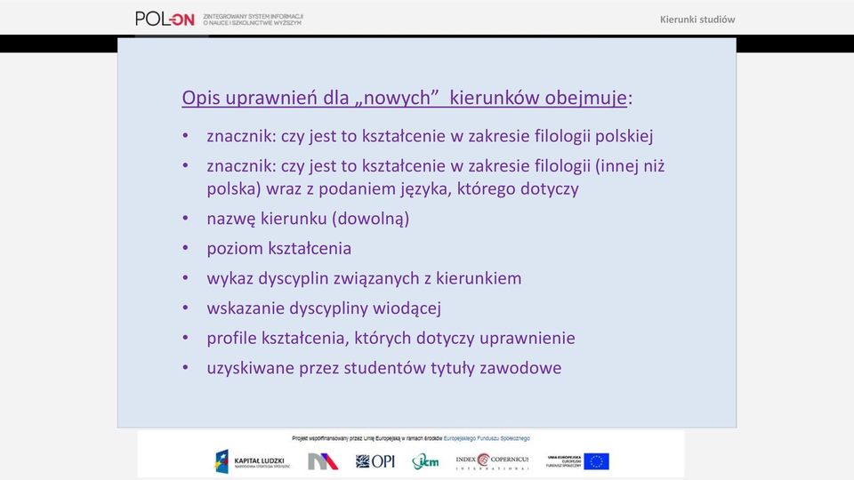 którego dotyczy nazwę kierunku (dowolną) poziom kształcenia wykaz dyscyplin związanych z kierunkiem