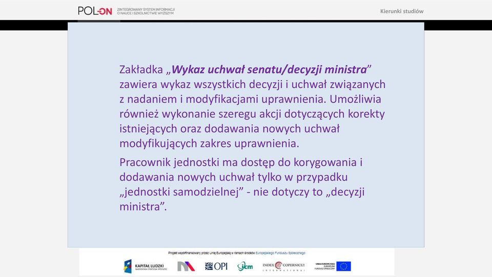 Umożliwia również wykonanie szeregu akcji dotyczących korekty istniejących oraz dodawania nowych uchwał