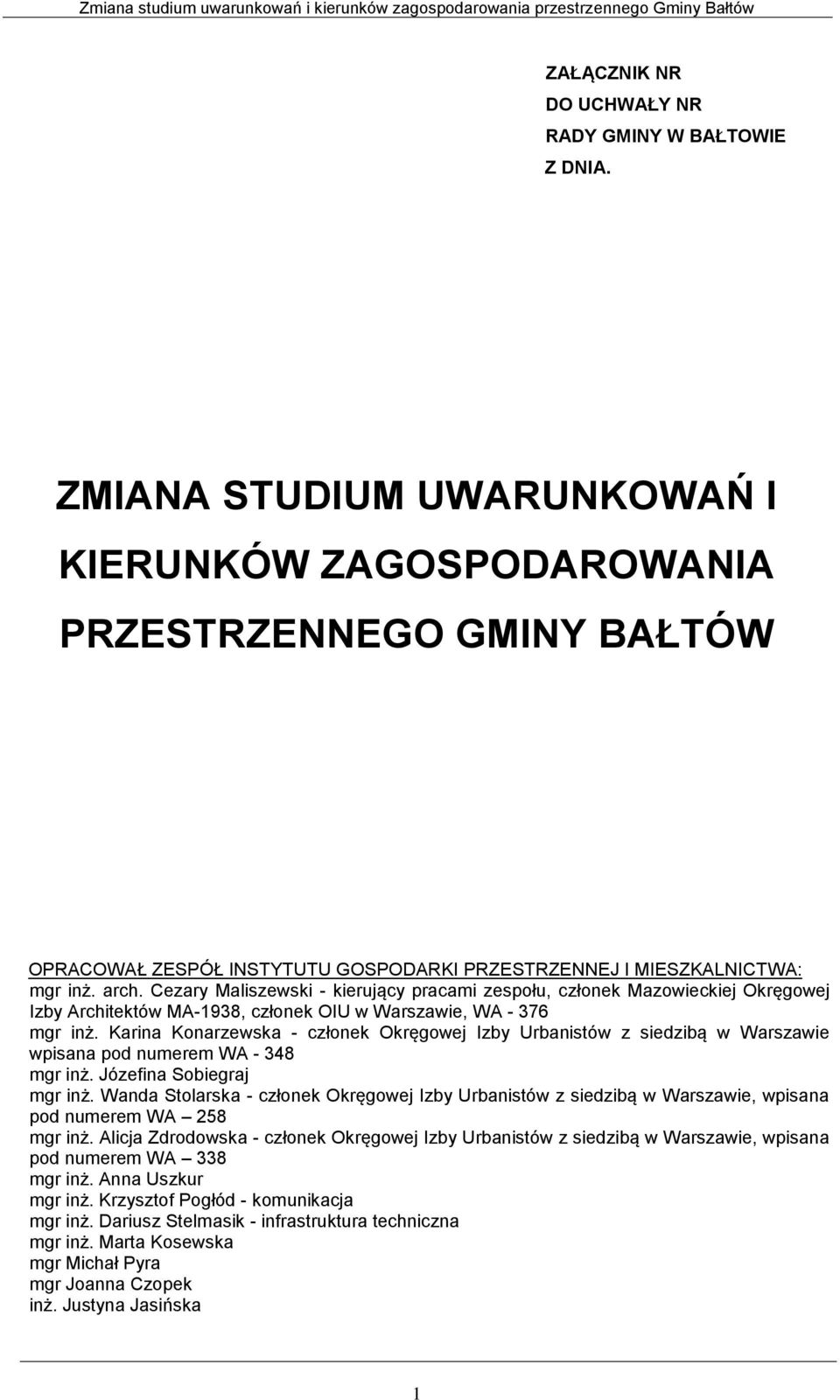 Cezary Maliszewski - kierujący pracami zespołu, członek Mazowieckiej Okręgowej Izby Architektów MA-1938, członek OIU w Warszawie, WA - 376 mgr inż.