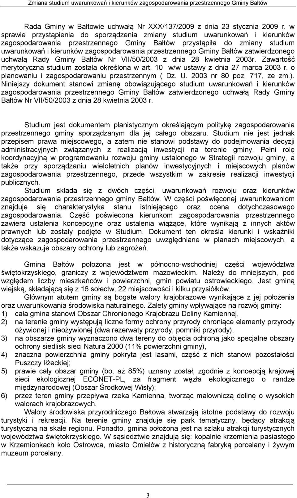 przestrzennego Gminy Bałtów zatwierdzonego uchwałą Rady Gminy Bałtów Nr VII/50/2003 z dnia 28 kwietnia 2003r. Zawartość merytoryczna studium została określona w art.