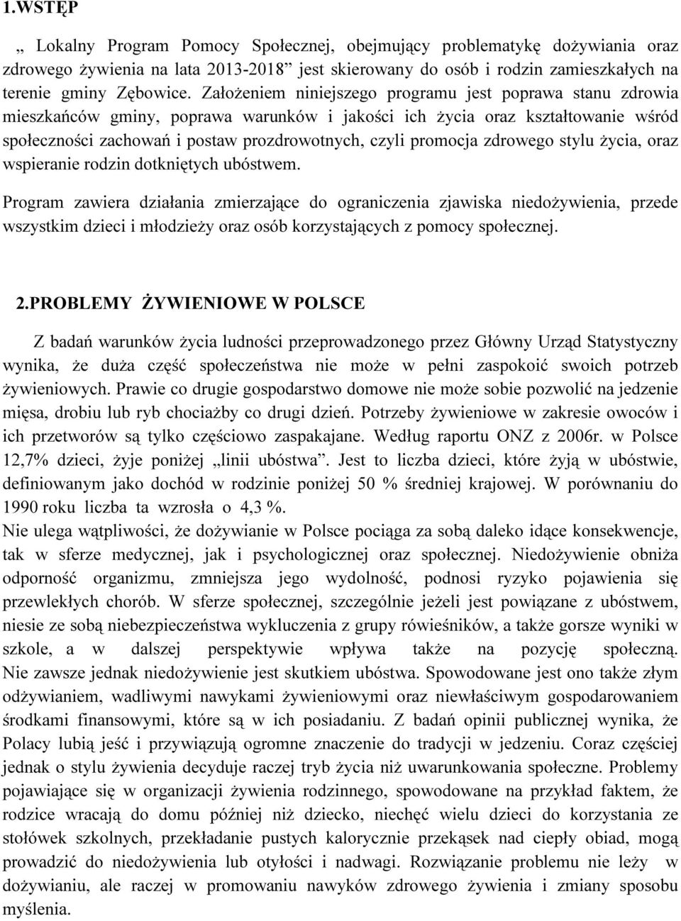 promocja zdrowego stylu życia, oraz wspieranie rodzin dotkniętych ubóstwem.