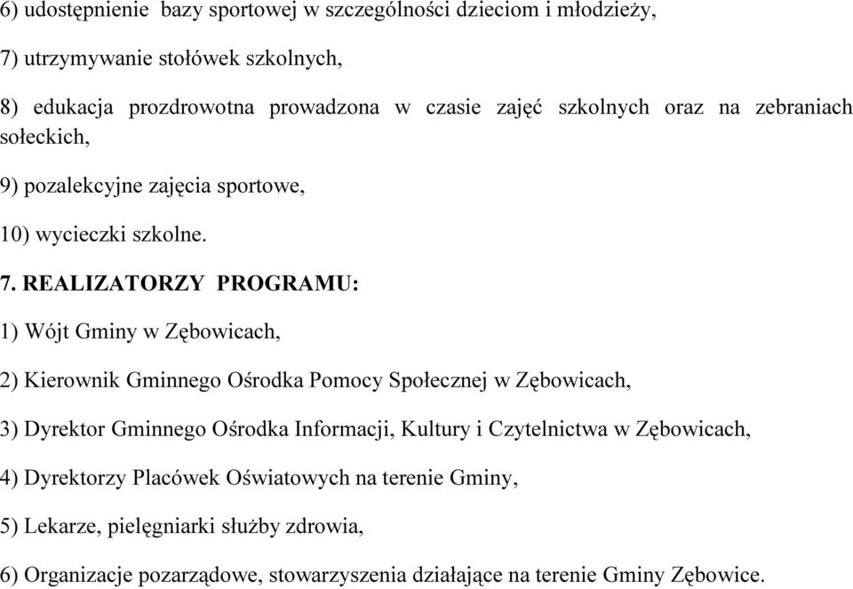 REALIZATORZY PROGRAMU: 1) Wójt Gminy w Zębowicach, 2) Kierownik Gminnego Ośrodka Pomocy Społecznej w Zębowicach, 3) Dyrektor Gminnego Ośrodka Informacji,