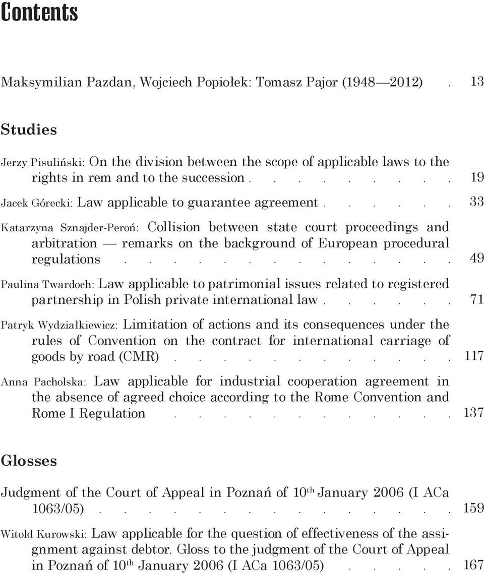 Paulina Twardoch: Law applicable to patrimonial issues related to registered partnership in Polish private international law Patryk Wydziałkiewicz: Limitation of actions and its consequences under