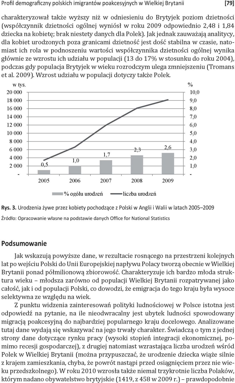 Jak jednak zauważają analitycy, dla kobiet urodzonych poza granicami dzietność jest dość stabilna w czasie, natomiast ich rola w podnoszeniu wartości współczynnika dzietności ogólnej wynika głównie