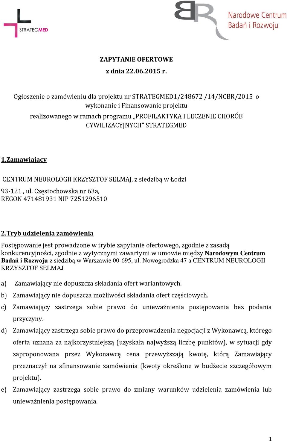 1.Zamawiający CENTRUM NEUROLOGII KRZYSZTOF SELMAJ, z siedzibą w Łodzi 93-121, ul. Częstochowska nr 63a, REGON 471481931 NIP 7251296510 2.