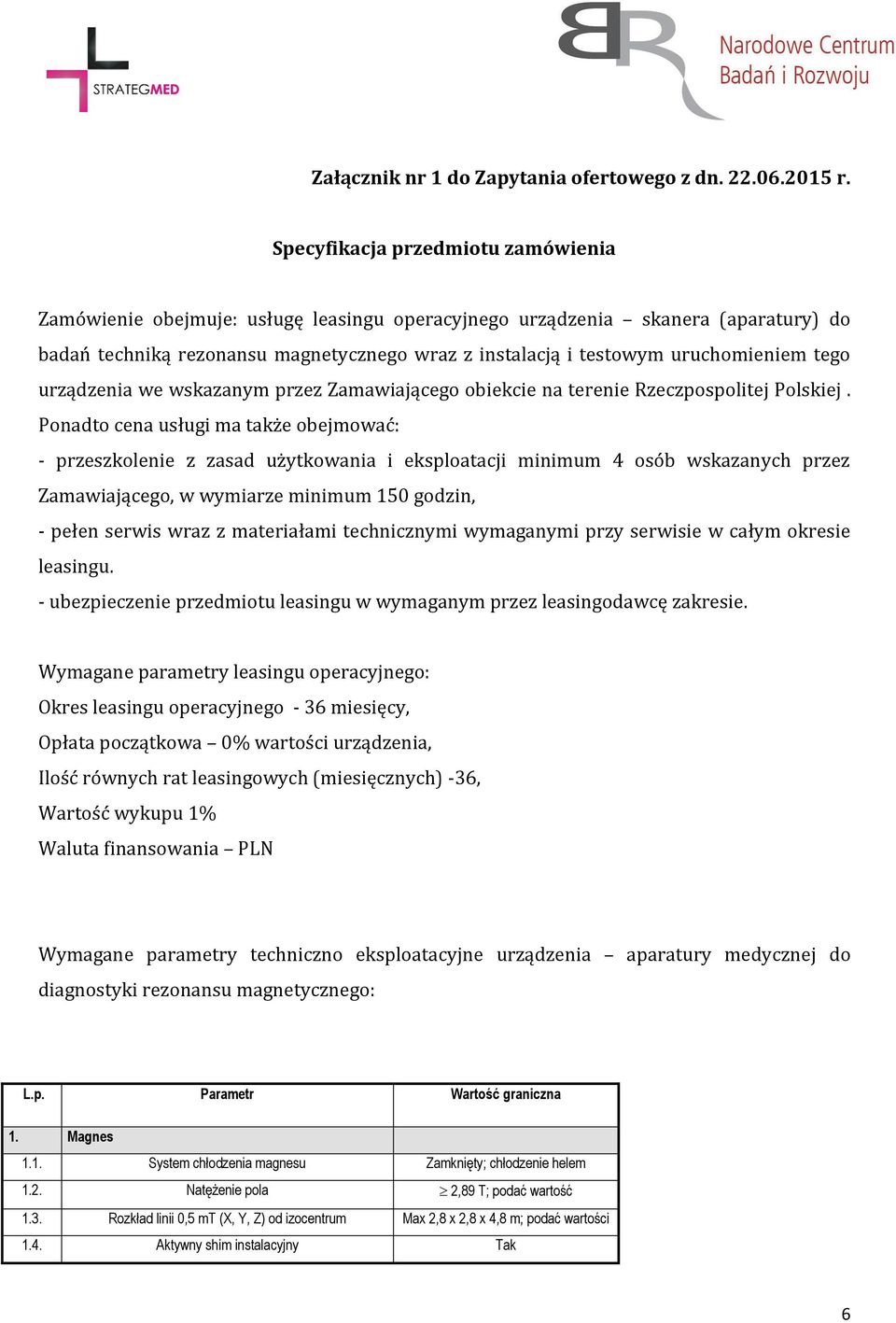 uruchomieniem tego urządzenia we wskazanym przez Zamawiającego obiekcie na terenie Rzeczpospolitej Polskiej.