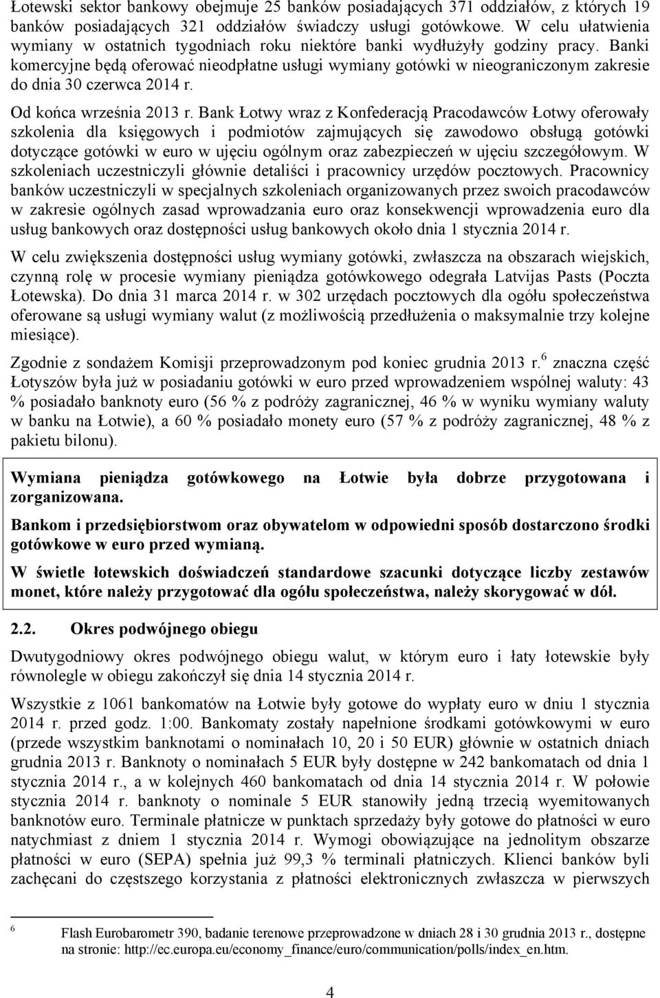 Banki komercyjne będą oferować nieodpłatne usługi wymiany gotówki w nieograniczonym zakresie do dnia 30 czerwca 2014 r. Od końca września 2013 r.