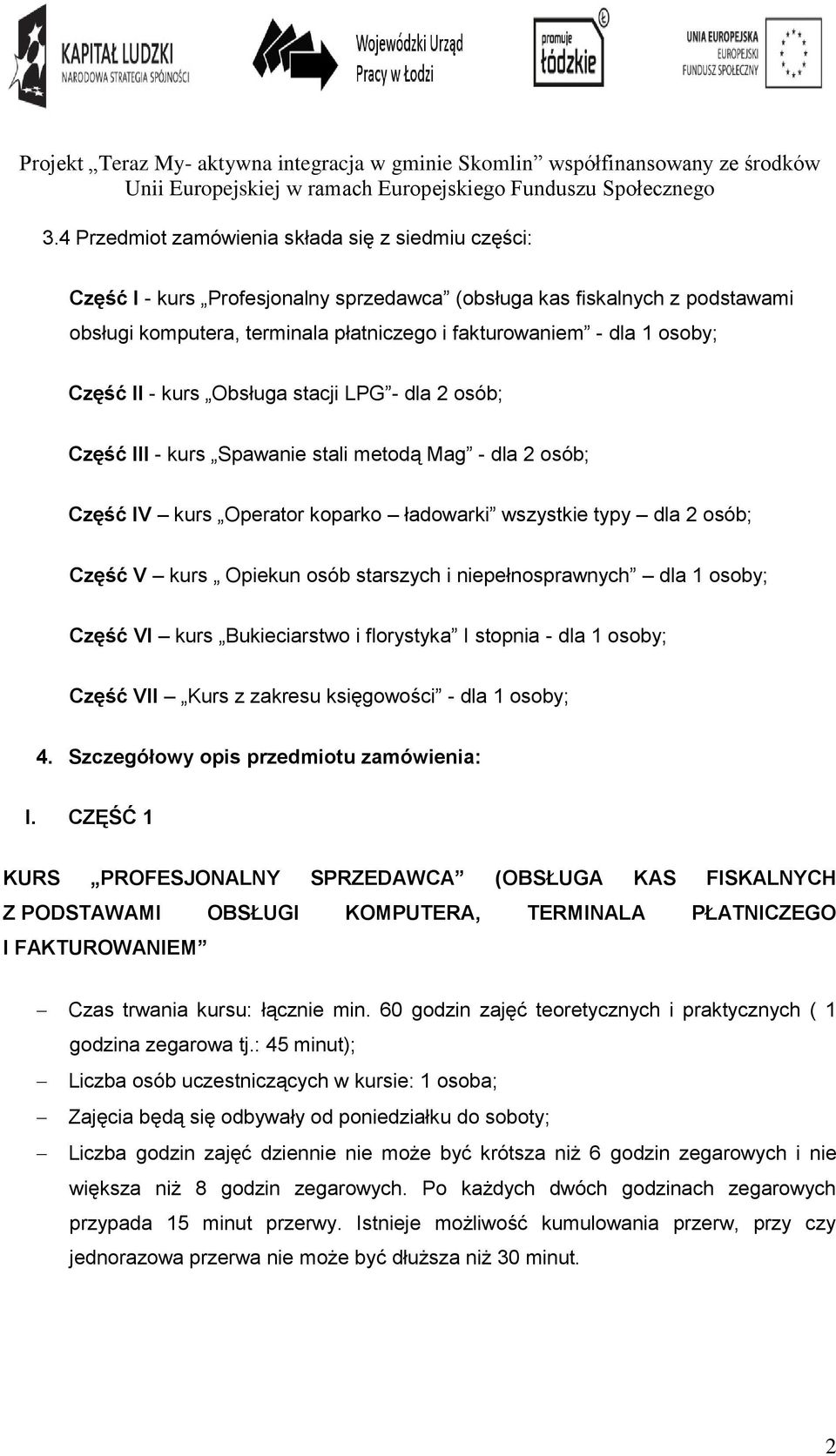 Opiekun osób starszych i niepełnosprawnych dla 1 osoby; Część VI kurs Bukieciarstwo i florystyka I stopnia - dla 1 osoby; Część VII Kurs z zakresu księgowości - dla 1 osoby; 4.