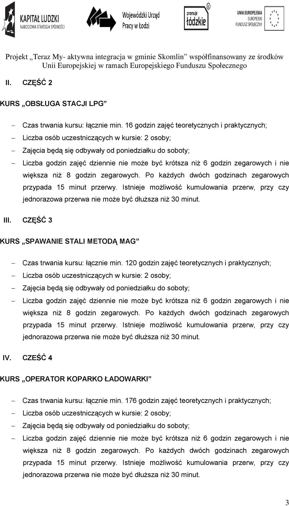 CZĘŚĆ 3 KURS SPAWANIE STALI METODĄ MAG Czas trwania kursu: łącznie min.