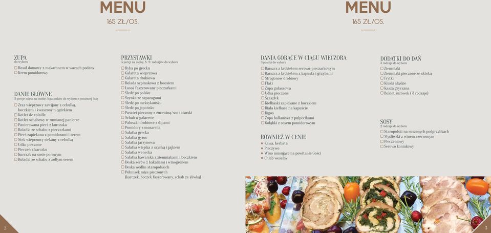 volaille Kotlet schabowy w rumianej panierce Panierowana pierś z kurczaka Roladki ze schabu z pieczarkami Pierś zapiekana z pomidorami i serem Stek wieprzowy siekany z cebulką Udko pieczone Pieczeń z