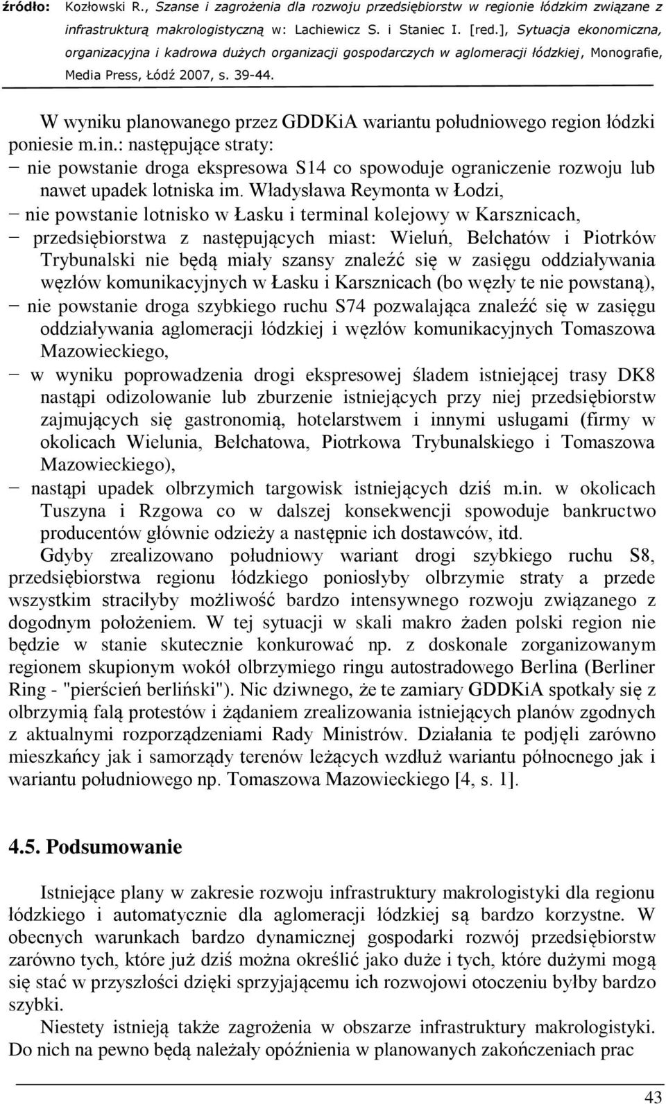 Władysława Reymonta w Łodzi, nie powstanie lotnisko w Łasku i terminal kolejowy w Karsznicach, przedsiębiorstwa z następujących miast: Wieluń, Bełchatów i Piotrków Trybunalski nie będą miały szansy