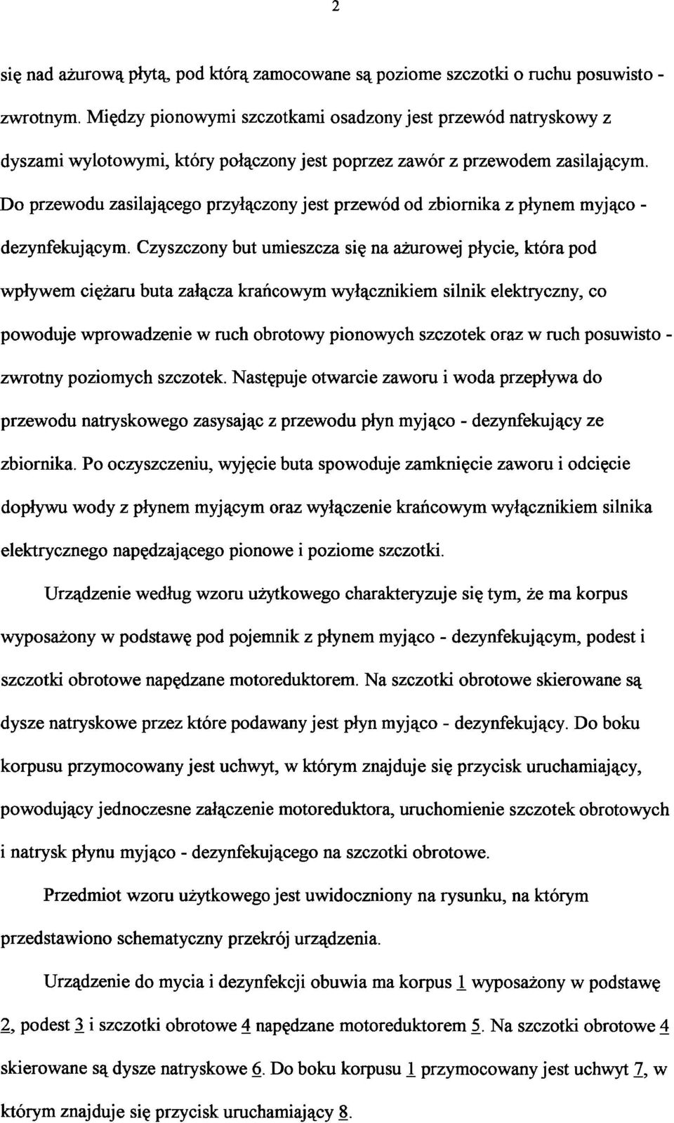Do przewodu zasilającego przyłączony jest przewód od zbiornika z płynem myjąco - dezynfekującym.