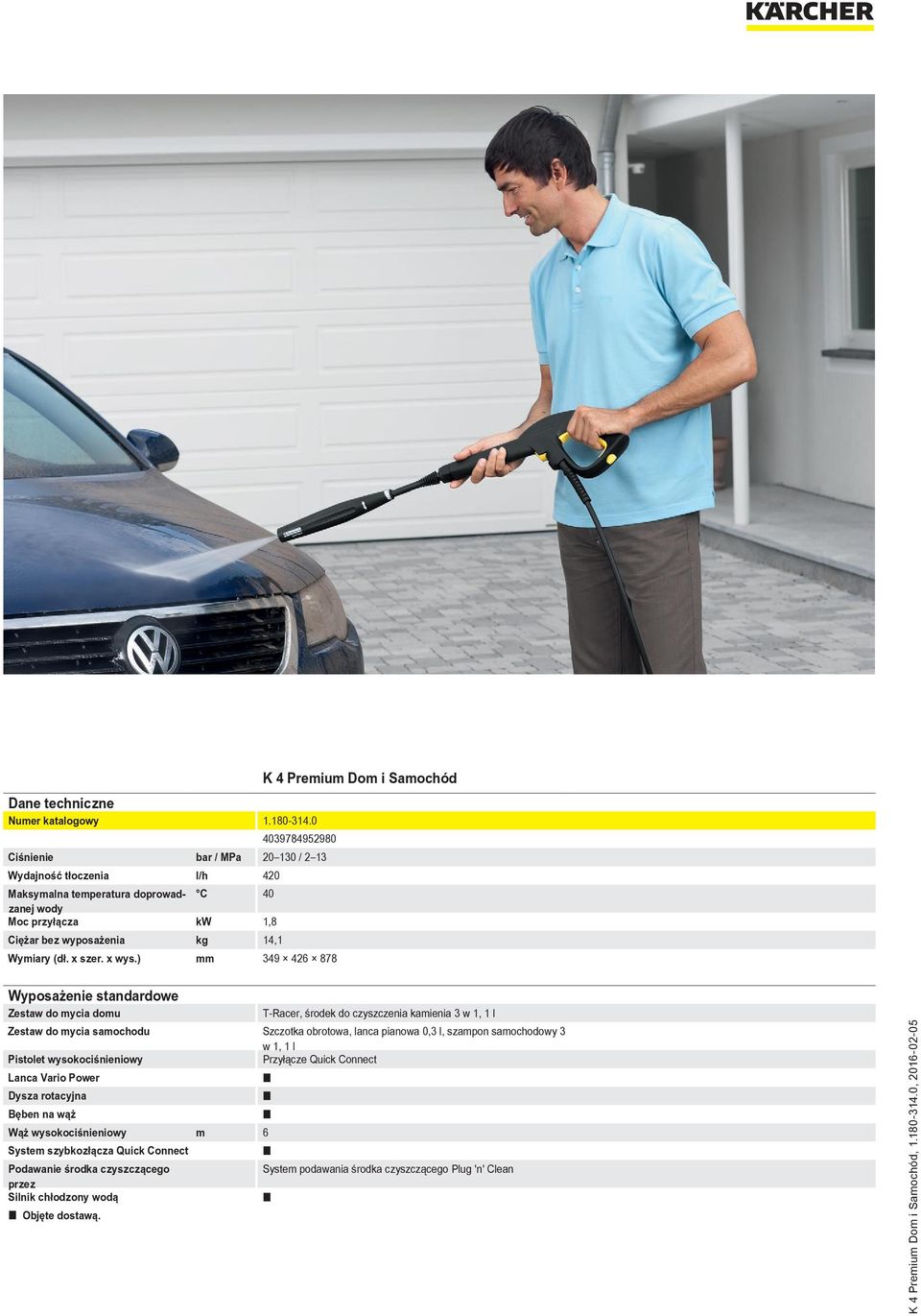 ) mm 349 426 878 Wyposażenie standardowe Zestaw do mycia domu T-Racer, środek do czyszczenia kamienia 3 w 1, 1 l Zestaw do mycia samochodu Szczotka obrotowa, lanca pianowa 0,3 l,