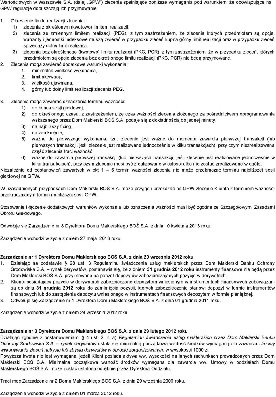 opcje, warranty i jednostki indeksowe muszą zwierać w przypadku zleceń kupna górny limit realizacji oraz w przypadku zleceń sprzedaży dolny limit realizacji, 3) zlecenia bez określonego (kwotowo)