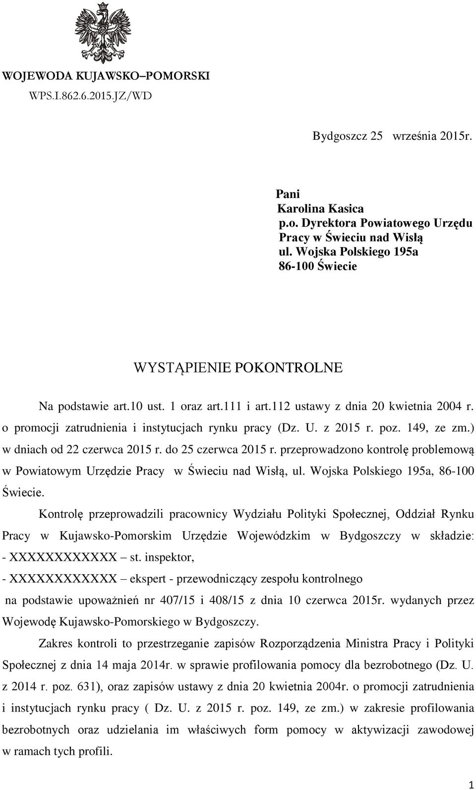 U. z 2015 r. poz. 149, ze zm.) w dniach od 22 czerwca 2015 r. do 25 czerwca 2015 r. przeprowadzono kontrolę problemową w Powiatowym Urzędzie Pracy w Świeciu nad Wisłą, ul.