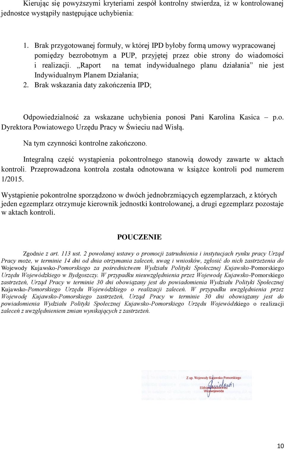 Raport na temat indywidualnego planu działania nie jest Indywidualnym Planem Działania; 2. Brak wskazania daty zakończenia IPD; Odpowiedzialność za wskazane uchybienia ponosi Pani Karolina Kasica p.o. Dyrektora Powiatowego Urzędu Pracy w Świeciu nad Wisłą.