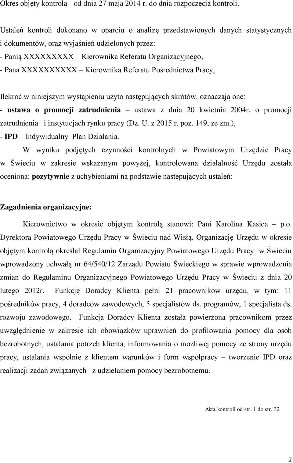 XXXXXXXXXX Kierownika Referatu Pośrednictwa Pracy, Ilekroć w niniejszym wystąpieniu użyto następujących skrótów, oznaczają one: - ustawa o promocji zatrudnienia ustawa z dnia 20 kwietnia 2004r.