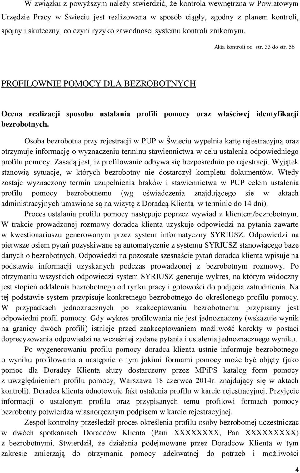 56 PROFILOWNIE POMOCY DLA BEZROBOTNYCH Ocena realizacji sposobu ustalania profili pomocy oraz właściwej identyfikacji bezrobotnych.