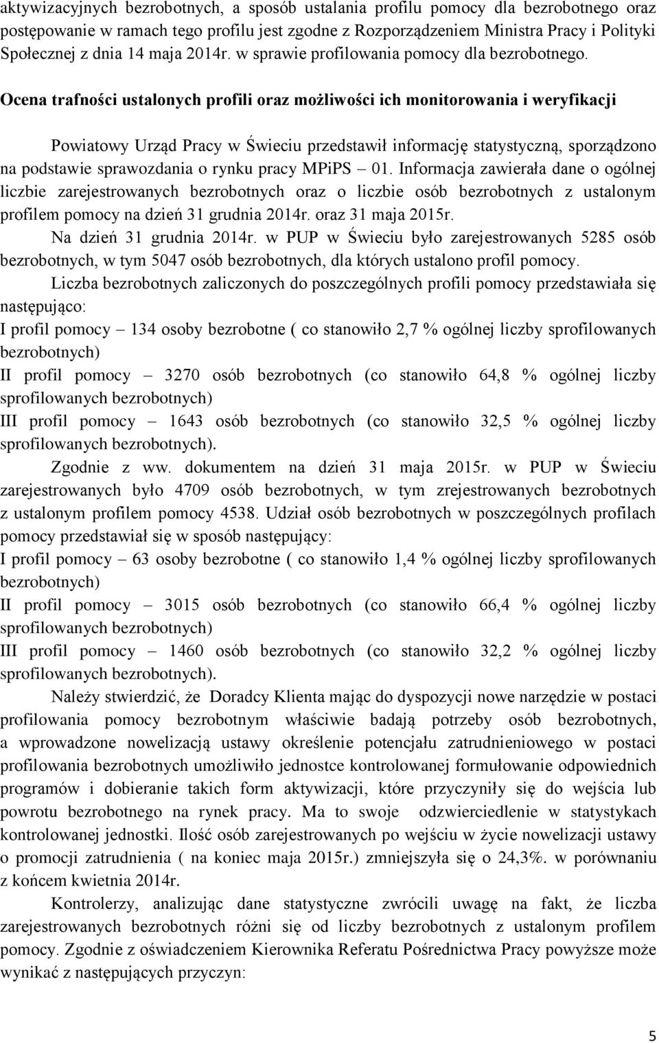 Ocena trafności ustalonych profili oraz możliwości ich monitorowania i weryfikacji Powiatowy Urząd Pracy w Świeciu przedstawił informację statystyczną, sporządzono na podstawie sprawozdania o rynku