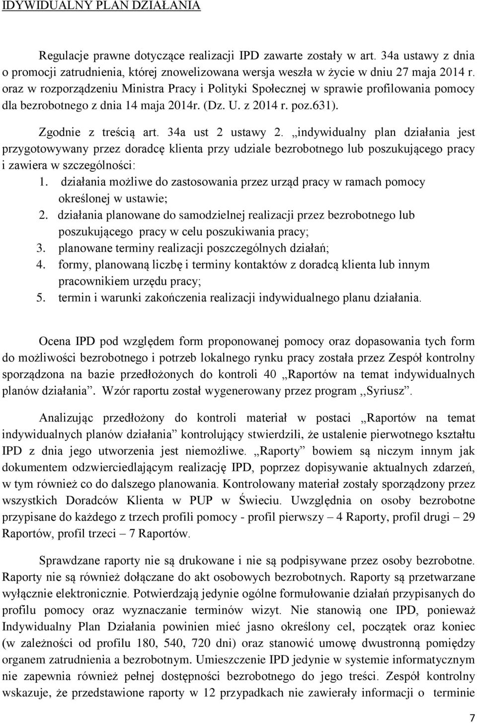 indywidualny plan działania jest przygotowywany przez doradcę klienta przy udziale bezrobotnego lub poszukującego pracy i zawiera w szczególności: 1.