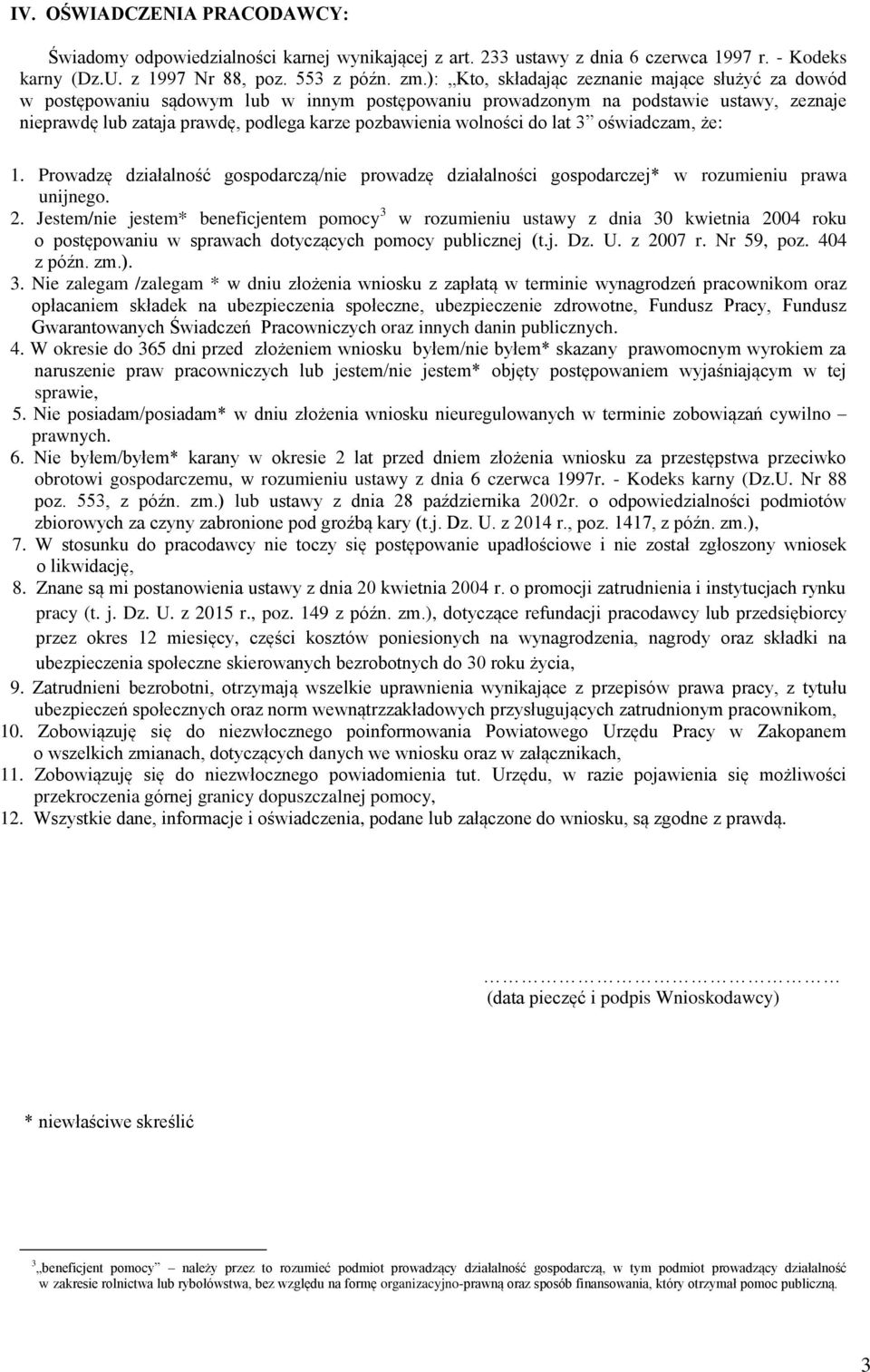 wolności do lat 3 oświadczam, że: 1. Prowadzę działalność gospodarczą/nie prowadzę działalności gospodarczej* w rozumieniu prawa unijnego. 2.