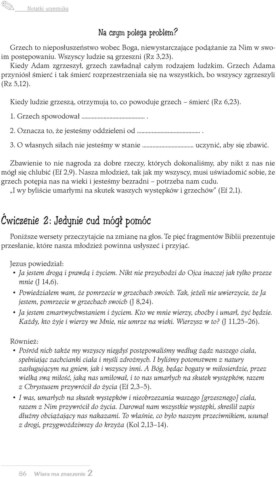 Kiedy ludzie grzeszą, otrzymują to, co powoduje grzech śmierć (Rz 6,23). 1. Grzech spowodował.... 2. Oznacza to, że jesteśmy oddzieleni od.... 3. O własnych siłach nie jesteśmy w stanie.