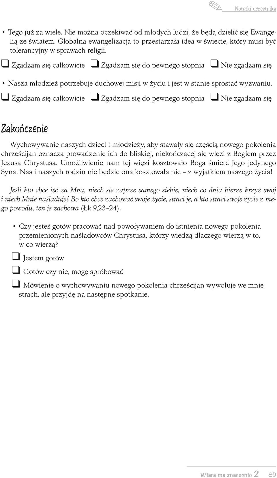 Zakończenie Wychowywanie naszych dzieci i młodzieży, aby stawały się częścią nowego pokolenia chrześcijan oznacza prowadzenie ich do bliskiej, niekończącej się więzi z Bogiem przez Jezusa Chrystusa.