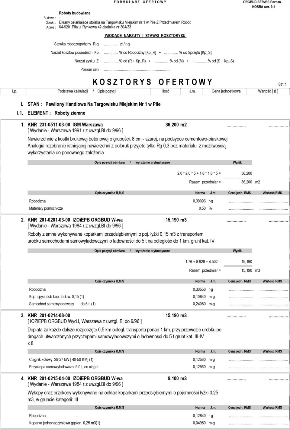 .. K O S Z T O R Y S O F E R T O W Y Str: 1 I.1. I. STAN : Pawilony Handlowe Na Targowisku Miejskim Nr 1 w Pile ELEMENT : Roboty ziemne 1. KNR 231-0511-03-00 IGM Warszawa 36,200 m2.