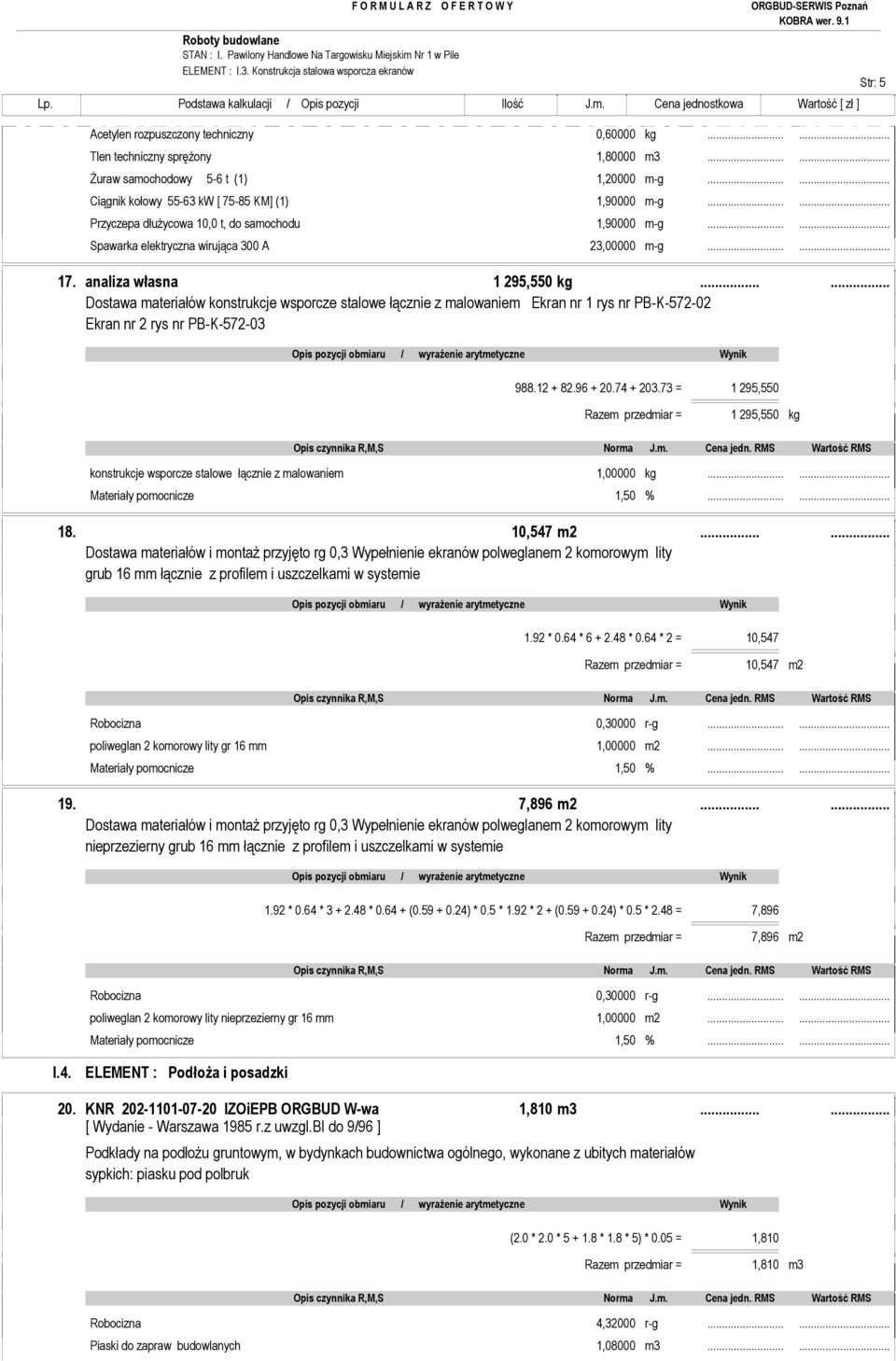 analiza własna 1 295,550 kg...... Dostawa materiałów konstrukcje wsporcze stalowe łącznie z malowaniem Ekran nr 1 rys nr PB-K-572-02 Ekran nr 2 rys nr PB-K-572-03 Str: 5 988.12 + 82.96 + 20.74 + 203.