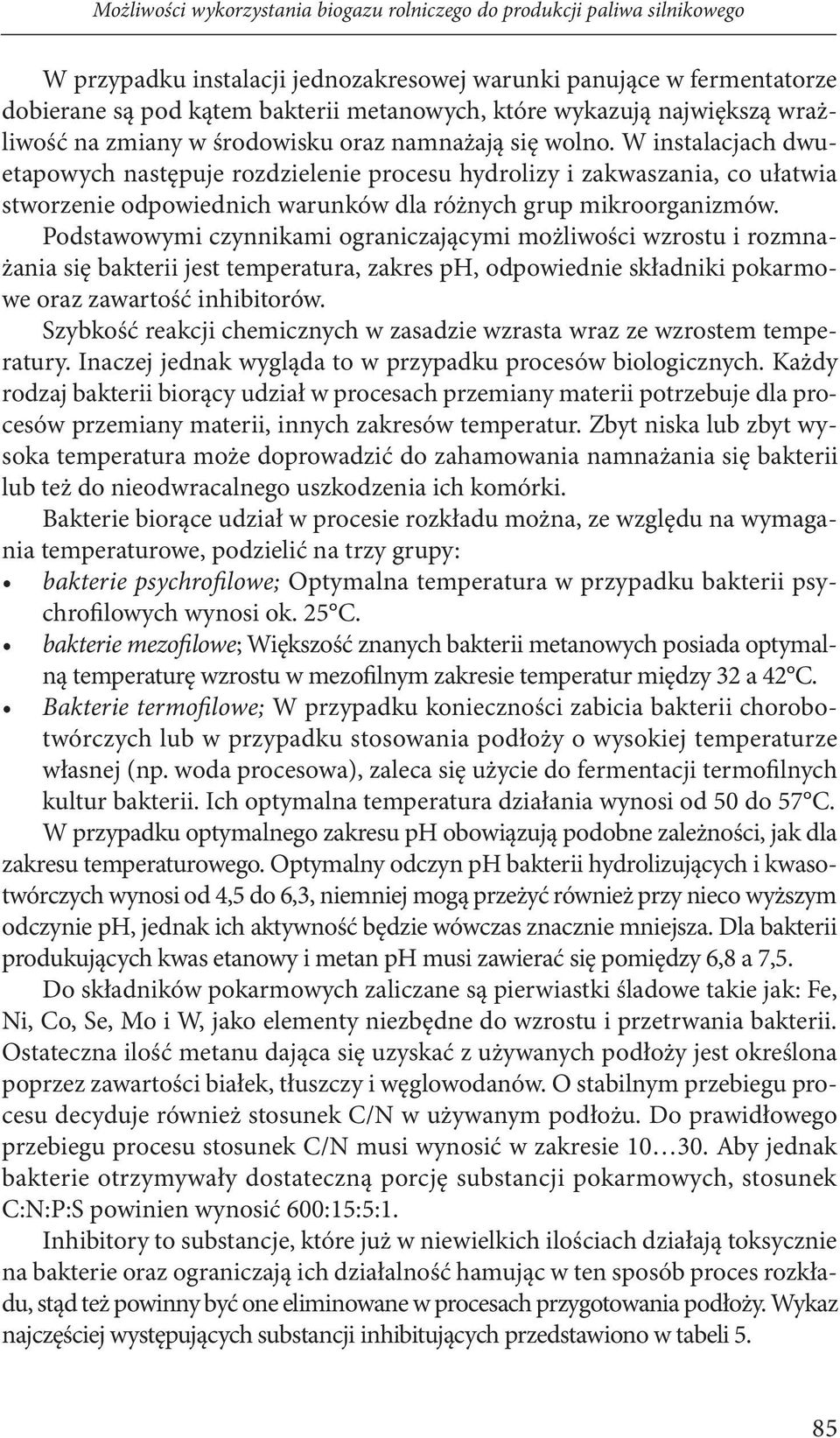 W instalacjach dwuetapowych następuje rozdzielenie procesu hydrolizy i zakwaszania, co ułatwia stworzenie odpowiednich warunków dla różnych grup mikroorganizmów.