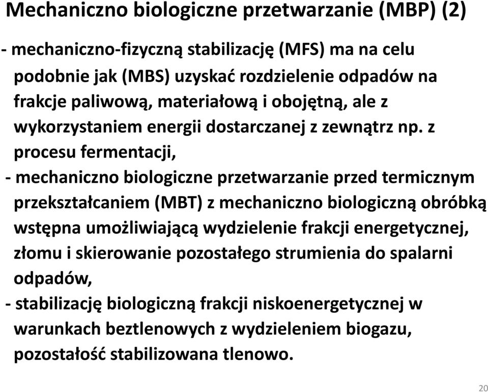 z procesu fermentacji, - mechaniczno biologiczne przetwarzanie przed termicznym przekształcaniem (MBT) z mechaniczno biologiczną obróbką wstępna umożliwiającą
