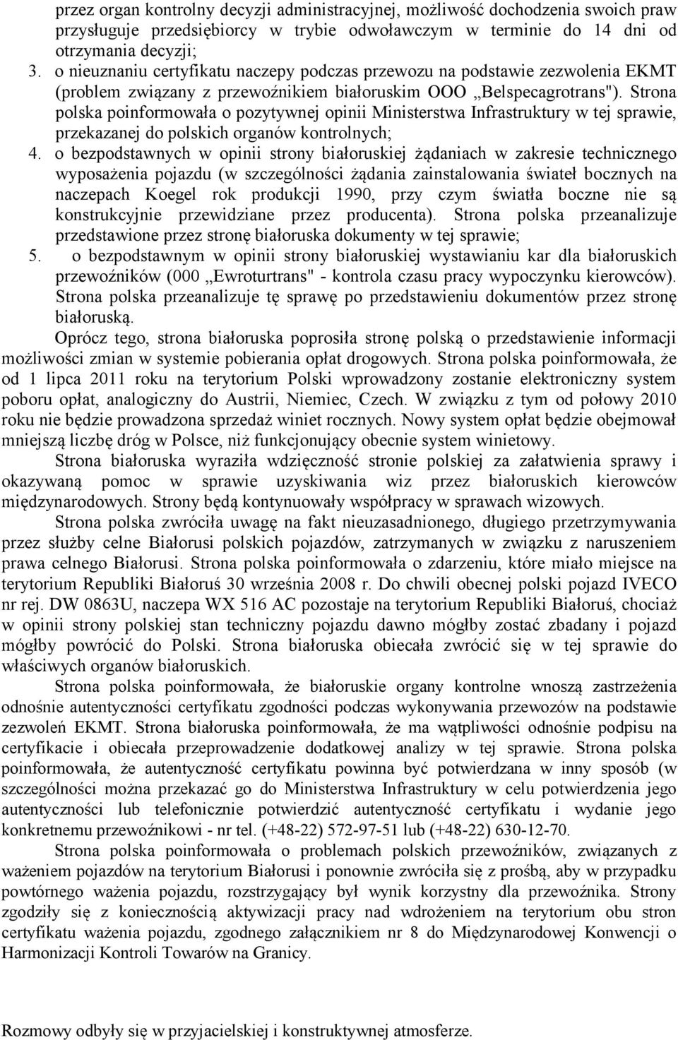 Strona polska poinformowała o pozytywnej opinii Ministerstwa Infrastruktury w tej sprawie, przekazanej do polskich organów kontrolnych; 4.