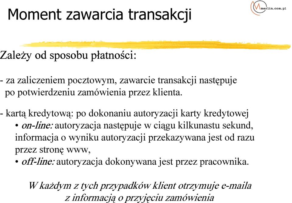 - kartą kredytową: po dokonaniu autoryzacji karty kredytowej on-line: autoryzacja następuje w ciągu kilkunastu sekund,