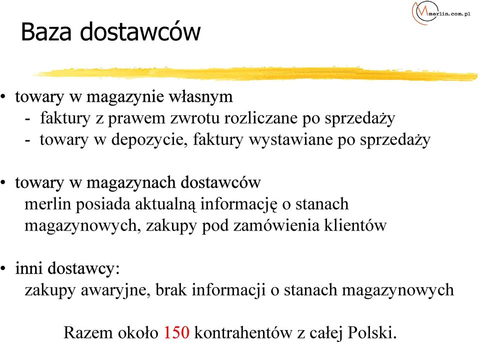 posiada aktualną informację o stanach magazynowych, zakupy pod zamówienia klientów inni