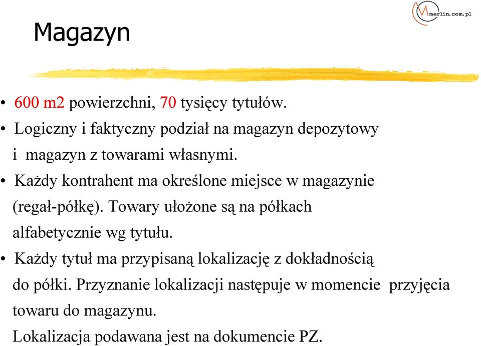 Każdy kontrahent ma określone miejsce w magazynie (regał-półkę).