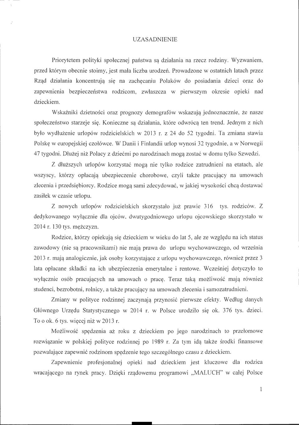 dzieckiem. Wskaźniki dzietności oraz prognozy demografów wskazują jednoznacznie, że nasze społeczeństwo starzeje się. Konieczne są działania, które odwrócą ten trend.