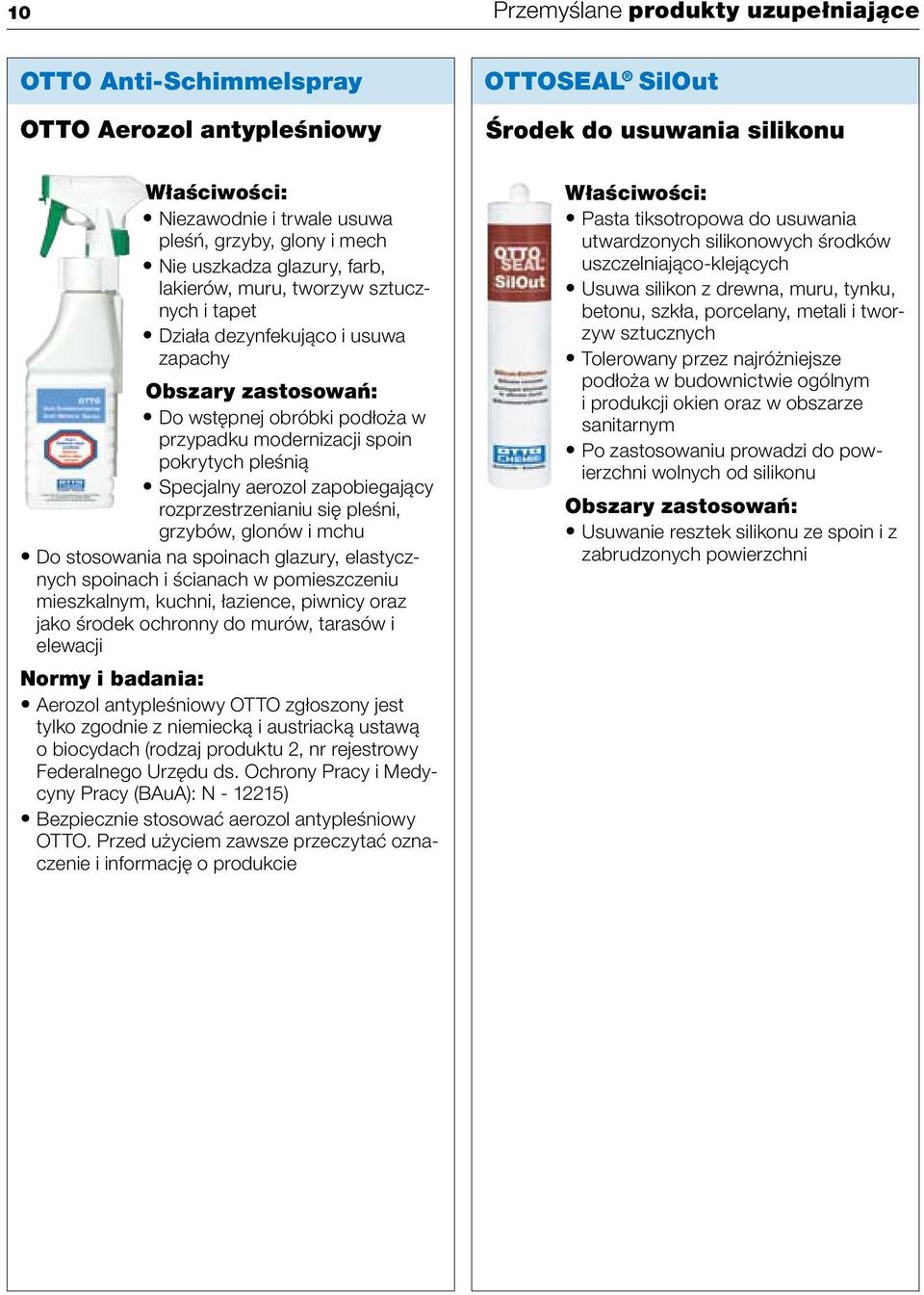 zapobiegający rozprzestrzenianiu się pleśni, grzybów, glonów i mchu Do stosowania na spoinach glazury, elastycznych spoinach i ścianach w pomieszczeniu mieszkalnym, kuchni, łazience, piwnicy oraz