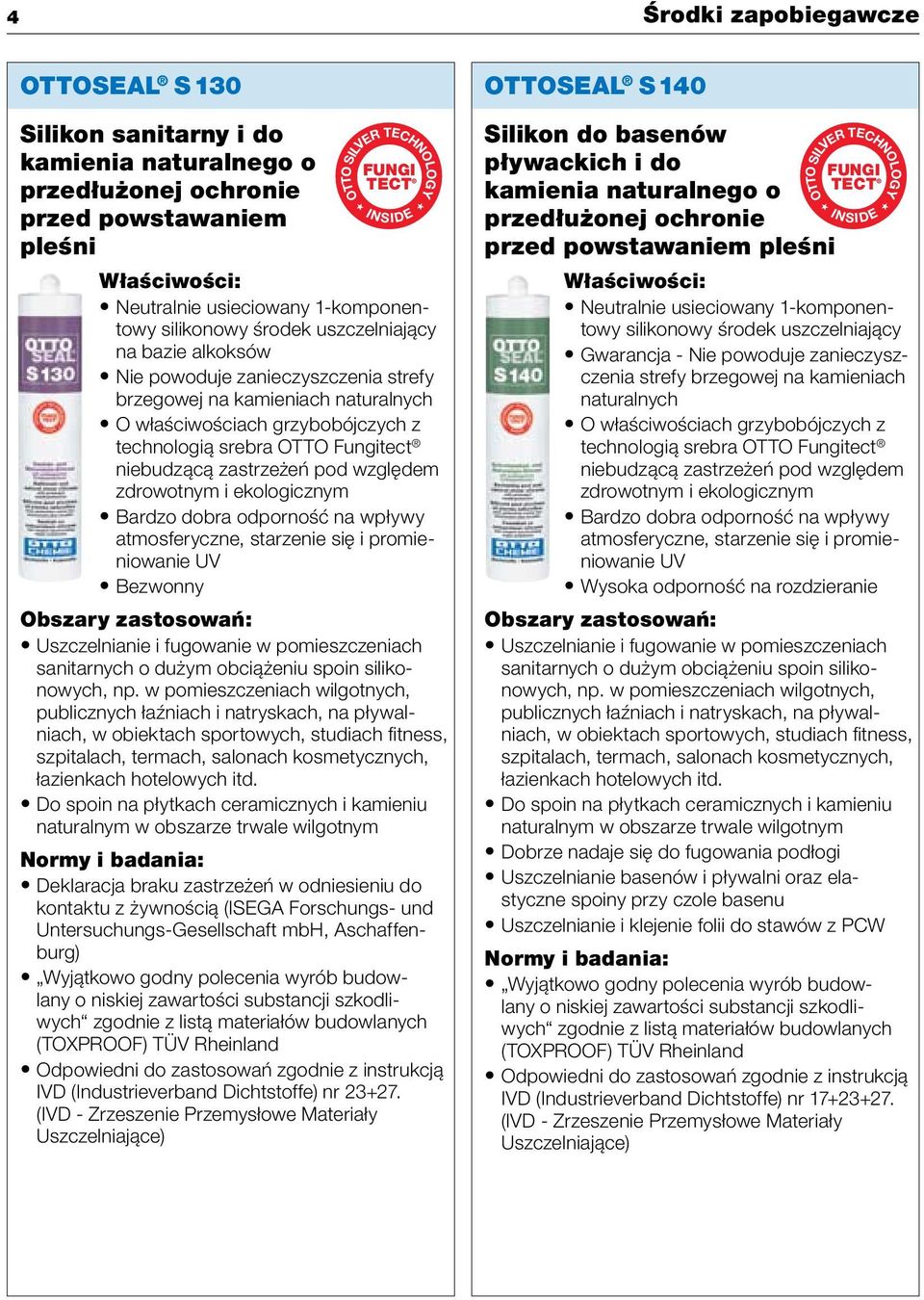 grzybobójczych z technologią srebra OTTO Fungitect niebudzącą zastrzeżeń pod względem zdrowotnym i ekologicznym Bardzo dobra odporność na wpływy atmosferyczne, starzenie się i promieniowanie UV